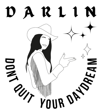 Darlin Don’t Quit your Daydream Graphic