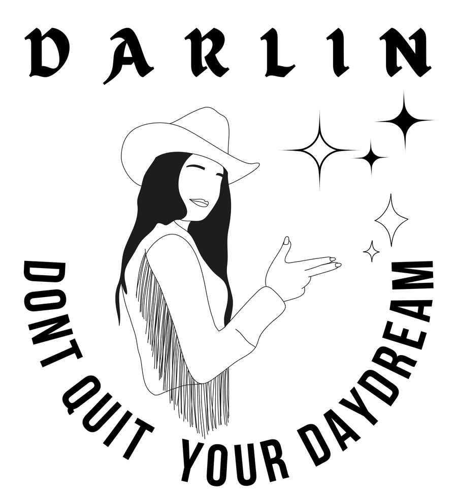 Darlin Don’t Quit your Daydream Graphic