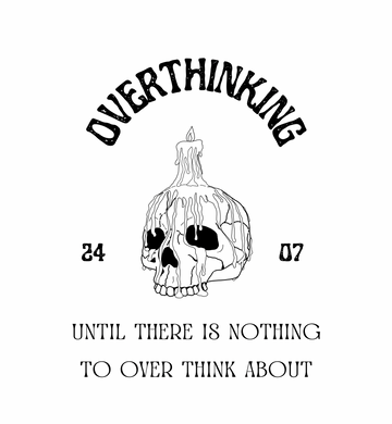 Overthinking Until There is Nothing To Overthink About Skull Graphic