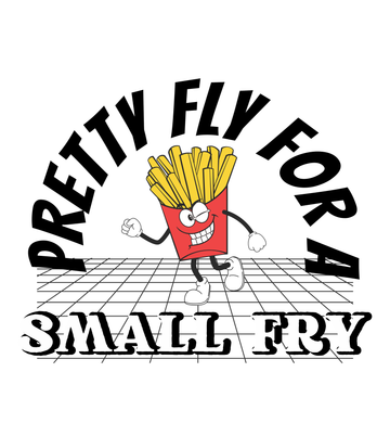 Pretty Fly For a Small Fry Graphic