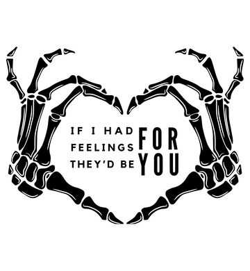 If I Had Feelings They’d Be For You Skeleton Graphic