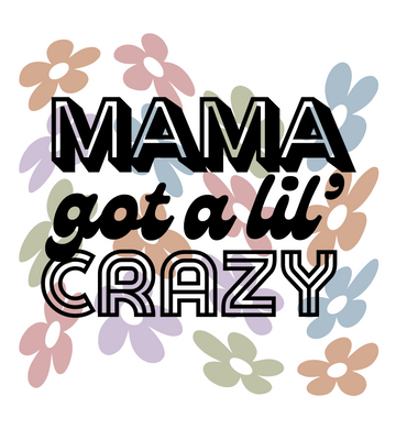 Mama Got a Little Crazy Floral Graphic